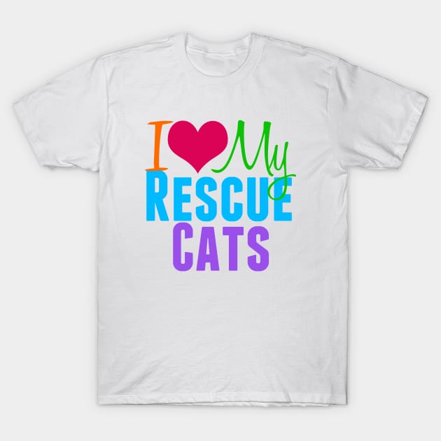 I Love My Rescue Cats T-Shirt by epiclovedesigns